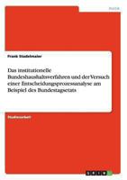 Das institutionelle Bundeshaushaltsverfahren und der Versuch einer Entscheidungsprozessanalyse am Beispiel des Bundestagsetats 3640300904 Book Cover