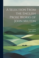 A Selection From the English Prose Works of John Milton; Volume 2 1022487841 Book Cover