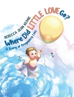 Where Did Little Love go?: A Story of Pregnancy Loss 0228853680 Book Cover