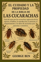 EL CUIDADO Y LA PROPIEDAD DE LA BIBLIA DE LAS CUCARACHAS: Guía del amor por las cucarachas: explicación de las especies, el hábitat, la reproducción, ... para mascotas y comederos (Spanish Edition) B0FL16M6MD Book Cover