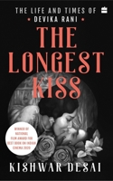 The Longest Kiss : The Life and Times of Devika Rani 9356294771 Book Cover