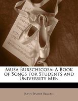 Musa Burschicosa: a Book of Songs for Students and University Men 1014645433 Book Cover