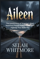 Aileen: The Untold Story of America's Most Notorious Female Killer and the Dark Highway That Made Her B0GDWNZ1QX Book Cover