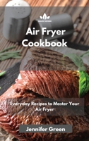 Air Fryer Cookbook: Everyday Recipes to Master Your Air Fryer 1801881103 Book Cover
