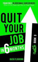 Quit Your Job in 6 Months: Book 3: Your First 10,000 Email Subscribers (How to Get Them, and How to Treat Them) 1942761503 Book Cover