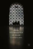 Civil Disobedience in Islam: A Contemporary Debate 981103270X Book Cover