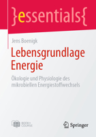 Lebensgrundlage Energie: Ökologie und Physiologie des mikrobiellen Energiestoffwechsels (essentials) 3662671034 Book Cover