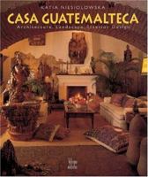 Casa Guatemalteca: Architecture, Landscape, Interior Design 9589393713 Book Cover