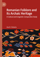 Romanian Folklore and its Archaic Heritage: A cultural and Linguistic Comparative Study 3031040538 Book Cover