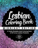 Lesbian Coloring Book: A Totally Relatable Adult Coloring Book of 40 Funny Lesbian Problems 1544641931 Book Cover