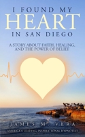 I Found My Heart in San Diego: A Story About Faith, Healing, and The Power of Belief 1735994723 Book Cover