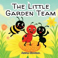 The Little Garden Team: A Story of Friendship and Teamwork | Kids Picture Book | Beginner reader age 3-7 B0G1H6VD2Y Book Cover