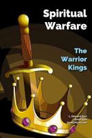 Spiritual Warfare - The Warrior Kings: The Warrior Kings 1523876905 Book Cover