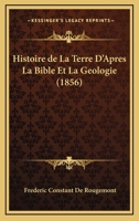 Histoire De La Terre D'apr�s La Bible Et La G�ologie... 1021585440 Book Cover