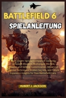 BATTLEFIELD 6 SPIELANLEITUNG: Ein ausführlicher taktischer Begleiter mit Kampagnenmissionen, Multiplayer-Kriegsführung, Waffen- und ... und Einblicken in zukünftige Erweiterungen B0FVVGGMJR Book Cover