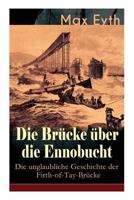 Die Br�cke �ber Die Ennobucht: Die Unglaubliche Geschichte Der Firth-Of-Tay-Br�cke (Vollst�ndige Ausgabe) 8026885724 Book Cover