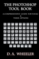 The Photoshop Tool Book: A Comprehensive Guide To Tools And Their Options. 153019945X Book Cover