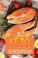 Keto For Women Over 50: The Ultimate Cookbook and Lose Weight, Regain Metabolism And Improve Health With Easy, Tasty Keto Recipes 1802161511 Book Cover