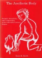 The Aesthetic Body: Passion, Sensibility, and Corporeality in Seventeenth-Century France 1611490804 Book Cover