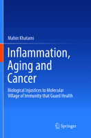 Inflammation, Aging and Cancer: Biological Injustices to Molecular Village of Immunity that Guard Health 3319664735 Book Cover