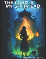 The Lard Is My Shepherd: A Collection of Short Fiction B0BXN43P47 Book Cover