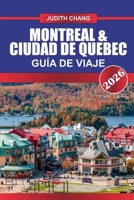 MONTREAL & CIUDAD DE QUEBEC Guía de Viaje 2026: Explora la cocina canadiense, las calles empedradas y los festivales culturales del este de Canadá (Spanish Edition) B0FGVBVHLP Book Cover