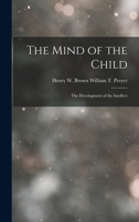 The mind of the child, observations concerning the mental development of the human being in the first years of life; Volume 2 1172435081 Book Cover