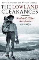 The Lowland Clearances: Scotland's Silent Revolution 1760 - 1830 1862322775 Book Cover