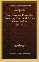 The Hydraulic Principles Governing River and Harbor Construction 1437291856 Book Cover