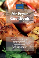Air Fryer Cookbook: Quick, Easy and Affordable Recipes for beginners. Effortless Cuisinart Air Fryer Oven Recipes. Fry, Grill and Roast Most Wanted Family Meals. 1801604673 Book Cover