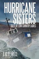 Hurricane Sisters: Tales of Low Country Ladies 1475952961 Book Cover