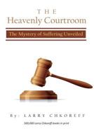 The Heavenly Courtroom: The Mystery of Suffering Unveiled 1490365206 Book Cover