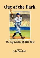 Out of the Park: The Cogitations of Babe Ruth 1463441657 Book Cover
