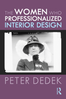 The Women Who Professionalized Interior Design 0367485311 Book Cover