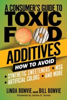 Consumer's Guide to Toxic Food Additives: How to Avoid Synthetic Sweeteners, Artificial Colors, MSG, and More 1510753761 Book Cover