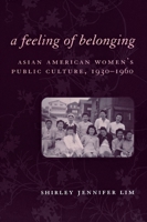 A Feeling of Belonging: Asian American Women's Popular Culture, 1930-1960 (American History and Culture) 0814751946 Book Cover