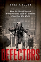 Defectors: How the Illicit Flight of Soviet Citizens Built the Borders of the Cold War World B0CW5FTR81 Book Cover