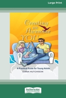 Creating An Awesome You: A Practical Guide for Young Adults [16pt Large Print Edition] 0369387988 Book Cover
