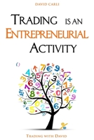 Trading is an Entrepreneurial Activity: Behind the Scenes of a Trader's Operation, Book for Beginners, Traders not Profitable, and All Those Who Want to Learn What Trading Really Is. B08B39MR9N Book Cover