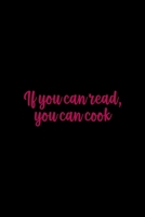 If You Can Read You Can Cook: All Purpose 6x9" Blank Lined Notebook Journal Way Better Than A Card Trendy Unique Gift Solid Black Cooking 1694700259 Book Cover