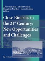 Close Binaries in the 21st Century: New Opportunities and Challenges 9048172594 Book Cover