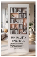MINIMALISTA HANDBOOK: The Ultimate Guide to Decluttering, Simplifying, and Living with Intention for a Calm, Organized, and Joyful Life B0FPD2CKYL Book Cover