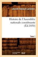 Histoire de L'Assembla(c)E Nationale Constituante. Tome 1 (A0/00d.1850) 2012551424 Book Cover