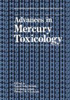 Advances in Mercury Toxicology (Rochester Series on Environmental Toxicity) 1475790732 Book Cover