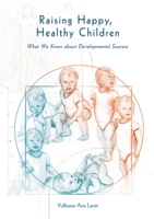 Raising Happy, Healthy Children: What We Know about Developmental Success 375198979X Book Cover