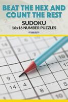 Beat the Hex and Count the Rest: Sudoku 16x16 Number Puzzles 1683769937 Book Cover