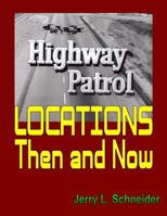 Highway Patrol Locations Then and Now 0999367226 Book Cover
