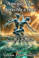 Amigos con derecho a roce: A veces, amar es dejarse encontrar (La vida es así) (Spanish Edition) B0GGH8HGHS Book Cover