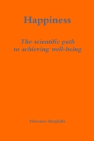Happiness: the scientific path to achieving well-being 0578136260 Book Cover