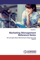 Marketing Management Reference Notes: All Concepts About Marketing For Beginners And Experts 620251910X Book Cover